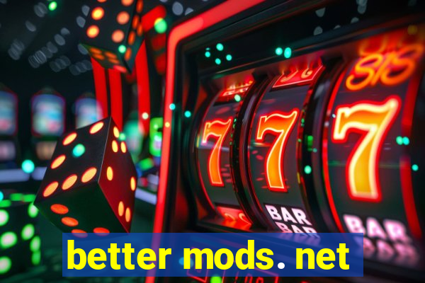 better mods. net